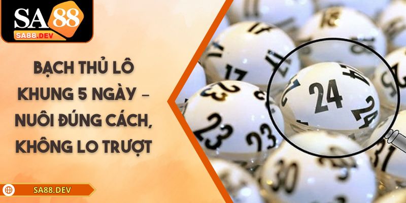 Bạch Thủ Lô Khung 5 Ngày – Nuôi Đúng Cách, Không Lo Trượt