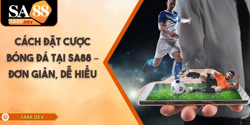Cách Đặt Cược Bóng Đá Tại Sa88 – Đơn Giản, Dễ Hiểu Cách Đặt Cược Bóng Đá Tại Sa88 – Đơn Giản, Dễ Hiểu