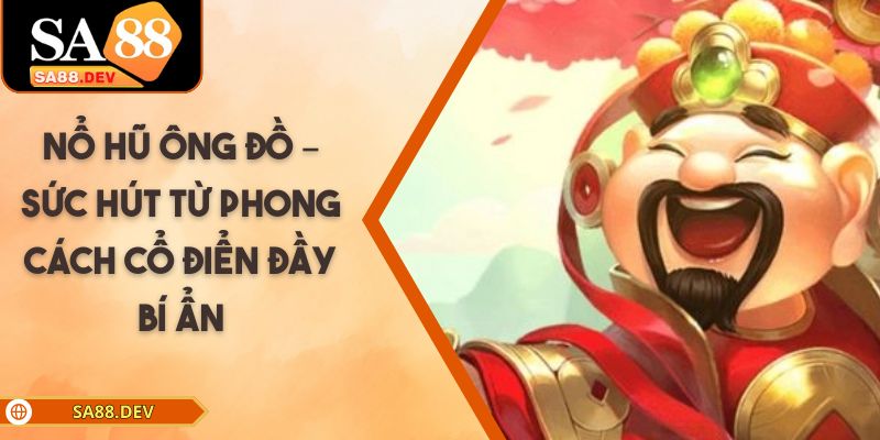 Nổ Hũ Ông Đồ – Sức Hút Từ Phong Cách Cổ Điển Đầy Bí Ẩn