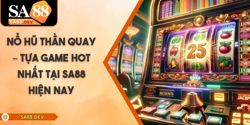 Nổ Hũ Thần Quay – Tựa Game Hot Nhất Tại SA88 Hiện Nay Nổ Hũ Thần Quay – Tựa Game Hot Nhất Tại SA88 Hiện Nay