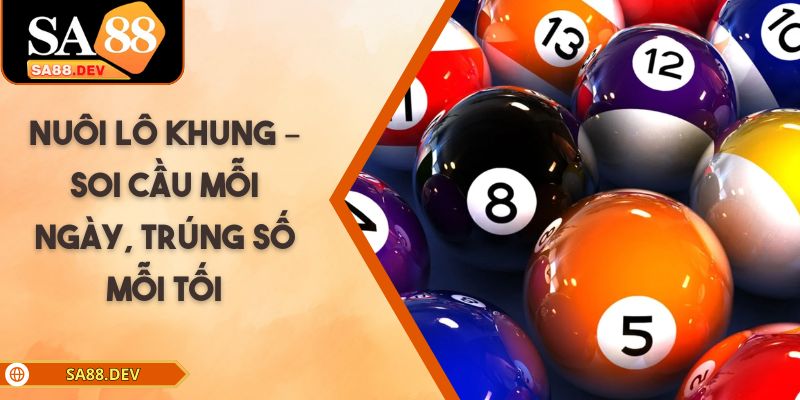 Nuôi Lô Khung – Soi Cầu Mỗi Ngày, Trúng Số Mỗi Tối
