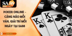 Poker Online – Căng Não Mỗi Ván, Giải Trí Mỗi Ngày Tại SA88