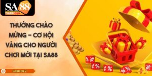 Thưởng Chào Mừng - Cơ Hội Vàng Cho Người Chơi Mới Tại SA88